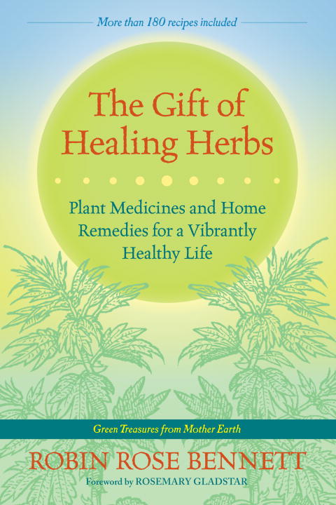 Robin Rose Bennett/The Gift of Healing Herbs@ Plant Medicines and Home Remedies for a Vibrantly